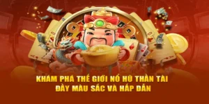 Giải Mã Sức Hút Không Thể Chối Từ Của Game Nổ Hũ Thần Tài Bet66